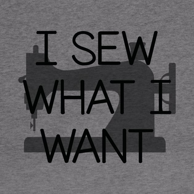 I Sew What I Want Funny Sewing Quotes Yarn Gift by bigD